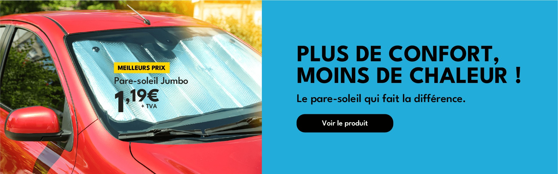 Plus de confort, moins de chaleur ! Le pare-soleil qui fait la différence.