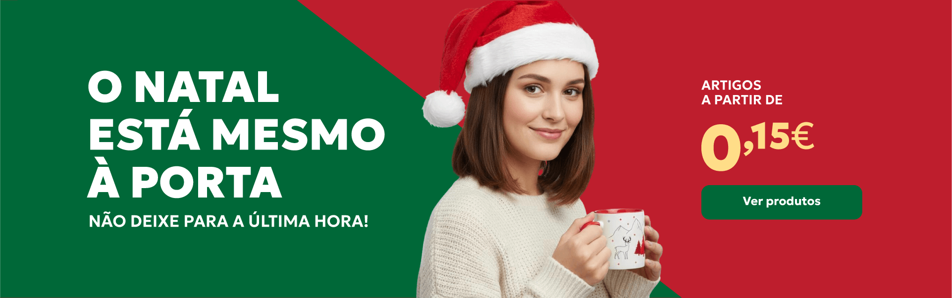 O Natal está mesmo à porta. Não deixe para a última hora!